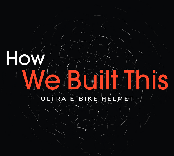 How We Built This: Ultra E-Bike Helmet